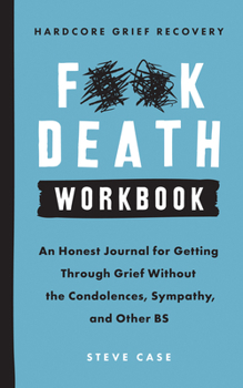 Paperback Hardcore Grief Recovery Workbook: An Honest Journal for Getting Through Grief Without the Condolences, Sympathy, and Other Bs Book