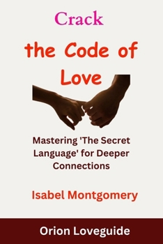 Paperback Crack the Code of Love: Mastering 'The Secret Language' for Deeper Connections Book