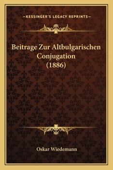 Paperback Beitrage Zur Altbulgarischen Conjugation (1886) [German] Book