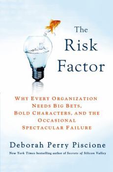 Hardcover The Risk Factor: Why Every Organization Needs Big Bets, Bold Characters, and the Occasional Spectacular Failure Book