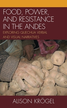 Paperback Food, Power, and Resistance in the Andes: Exploring Quechua Verbal and Visual Narratives Book