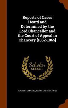 Hardcover Reports of Cases Heard and Determined by the Lord Chancellor and the Court of Appeal in Chancery [1862-1865] Book