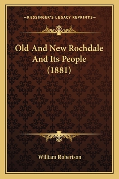 Paperback Old And New Rochdale And Its People (1881) Book