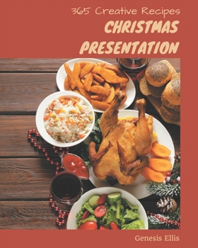 Paperback 365 Creative Christmas Presentation Recipes: The Best Christmas Presentation Cookbook on Earth Book
