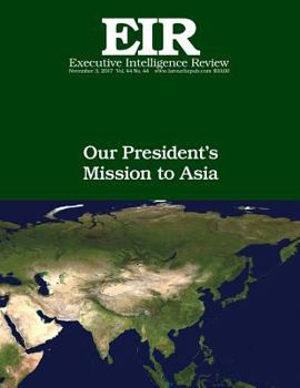 Our President's Mission to Asia: Executive Intelligence Review; Volume 44, Issue 44
