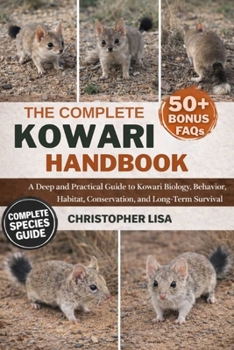 Paperback The Complete Kowari Handbook: A Deep and Practical Guide to Kowari Biology, Behavior, Habitat, Conservation, and Long-Term Survival Book