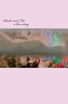 Paperback Broke and Fat: a love story Book