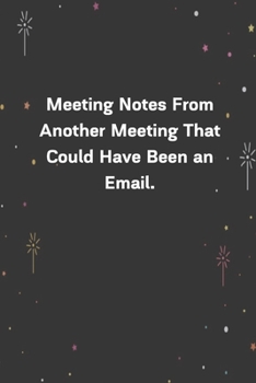 Paperback Meeting Notes From Another Meeting That Could Have Been an Email.: 6"x9" 120 Pages Journal Book