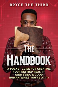 Paperback The Handbook: A pocket guide for creating your desired reality (and being a good human while you’re at it) Book