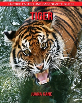 Tiger: Lustige Fakten und sagenhafte Bilder
