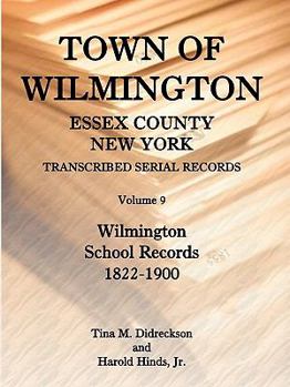 Paperback Town of Wilmington, Essex County, New York, Transcribed Serial Records, Volume 9: Wilmington School Records, 1822-1900 Book