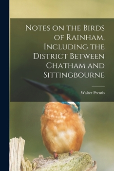 Paperback Notes on the Birds of Rainham, Including the District Between Chatham and Sittingbourne Book