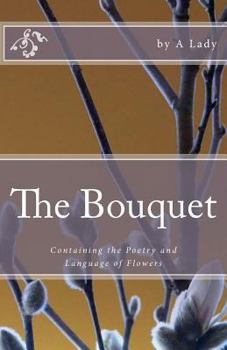 Paperback The Bouquet: Containing the Poetry and Language of Flowers Book