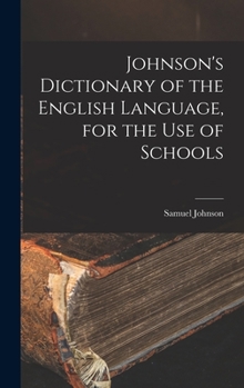 Hardcover Johnson's Dictionary of the English Language, for the Use of Schools Book