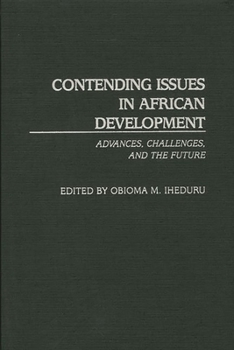 Hardcover Contending Issues in African Development: Advances, Challenges, and the Future Book