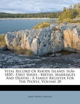 Paperback Vital Record Of Rhode Island: 1636-1850: First Series: Births, Marriages And Deaths: A Family Register For The People, Volume 20 Book