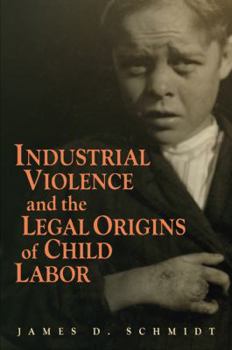 Paperback Industrial Violence and the Legal Origins of Child Labor Book