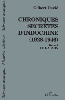 Paperback Chroniques secrètes d'Indochine (1928-1946): Le Gabaon Tome 1 [French] Book