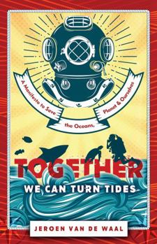 Together We Can Turn Tides: A Manifesto to Save the Oceans, Planet & Ourselves