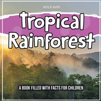 Paperback Tropical Rainforest: A Book Filled With Facts For Children Book