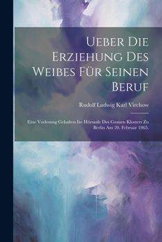 Paperback Ueber die Erziehung des Weibes für seinen Beruf: Eine Vorlesung gehalten im Hörsaale des grauen Klosters zu Berlin am 20. Februar 1865. [German] Book