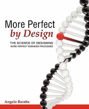 Paperback More Perfect by Design: The Science of Designing More Perfect Business Processes Book