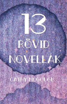 13 Rövid Novellák (Hungarian Edition)
