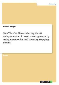 Paperback Sam The Cat. Remembering the 44 sub-processes of project management by using mnemonics and memory stepping stones Book