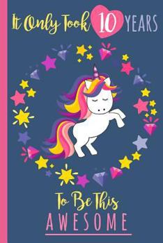 It Only Took 10 Years To Be This Awesome: A Journal And Sketchbook For 10 Year Old Girls