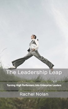 The Leadership Leap: Turning High Performers into Enterprise Leaders