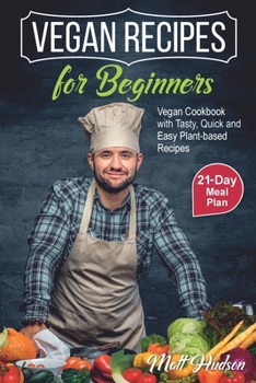 Paperback VEGAN RECIPES for Beginners. Vegan Cookbook with Tasty, Quick and Easy Plant-based Recipes. 21-Day Meal Plan. Book