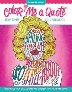 Paperback Color Me a Quote Coloring Book: Wise Words from Shakespeare and Einstein to Hepburn and Bowie Book