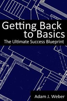 Paperback Getting Back to Basics: The Ultimate Success Blueprint Book