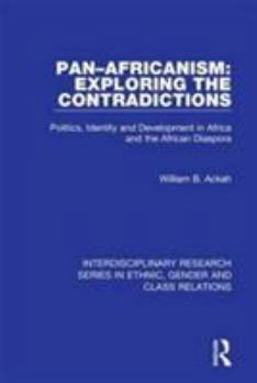 Pan-Africanism: Exploring the Contradictions - Politics, Identity and Development in Africa and the African Diaspora (Interdisciplinary Research Series in Ethnic, Gender & Class Relations)