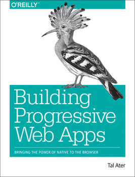 Paperback Building Progressive Web Apps: Bringing the Power of Native to the Browser Book