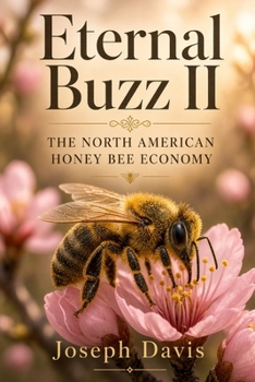 Eternal Buzz ll The North American Honey Bee Economy: The North American Honey Bee Economy
