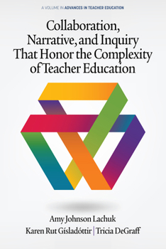 Hardcover Collaboration, Narrative, and Inquiry That Honor the Complexity of Teacher Education (hc) Book