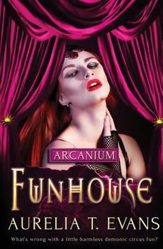 Funhouse (Arcanium) - Book #7 of the Arcanium