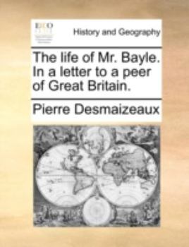 Paperback The Life of Mr. Bayle. in a Letter to a Peer of Great Britain. Book