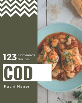 Paperback 123 Homemade Cod Recipes: Everything You Need in One Cod Cookbook! Book