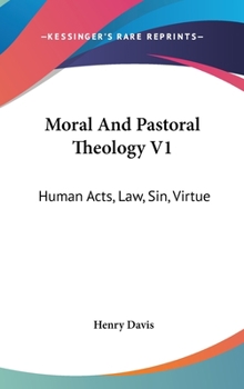 Hardcover Moral And Pastoral Theology V1: Human Acts, Law, Sin, Virtue Book
