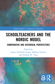 Hardcover Schoolteachers and the Nordic Model: Comparative and Historical Perspectives Book