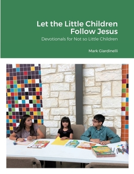 Paperback Let the Little Children Follow Jesus: Devotionals for Not so Little Children Book