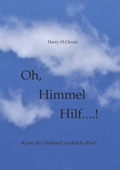 Oh, Himmel hilf....!: Hilft einem das Firmament denn wirklich? (German Edition)
