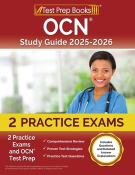 OCN Study Guide 2024-2025: 2 Practice Exams and OCN Test Prep: [Includes Questions and Detailed Answer Explanations]
