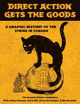 Paperback Direct Action Gets the Goods: A Graphic History of the Strike in Canada Book