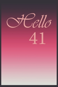 Hello 41 Journal, Notebook To Do Lists, Notepad and daily planner, Great Birthday Gift, 41 Years Old: Lined Notebook / Journal Gift, 120 Pages, 6x9 in  soft cover, Matte Finish