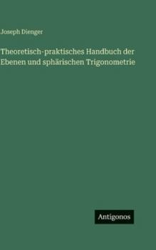 Hardcover Theoretisch-praktisches Handbuch der Ebenen und sphärischen Trigonometrie [German] Book