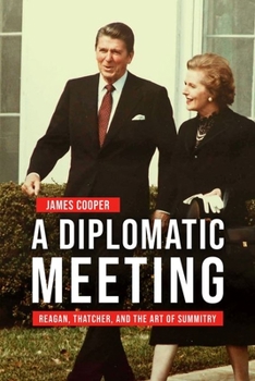 A Diplomatic Meeting: Reagan, Thatcher, and the Art of Summitry - Book  of the Studies in Conflict, Diplomacy, and Peace