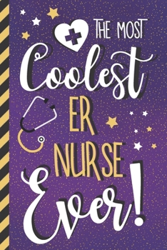 The Most Coolest ER Nurse Ever!: Cute ER Nurse Gifts... Pretty Gold & Purple Lined Journal for Women
